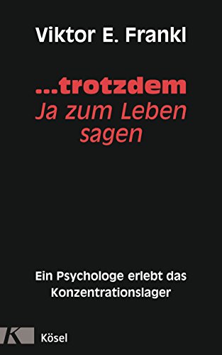 ... trotzdem Ja zum Leben sagen: Ein Psychologe erlebt das Konzentrationslager