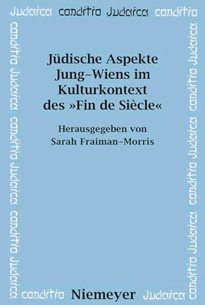 Jüdische Aspekte Jung-Wiens im Kulturkontext des »Fin de Siècle«