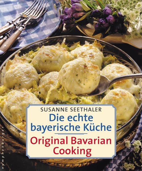 Die Echte Bayerische Kuche Traditional Bavarian Cooking
