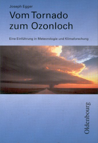 Vom Tornado zum Ozonloch. Eine Einführung in Meteorologie und Klimaforschung.