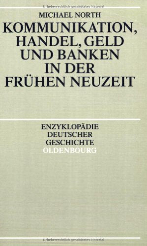 Kommunikation, Handel, Geld Und Banken in Der Fruhen Neuzeit
