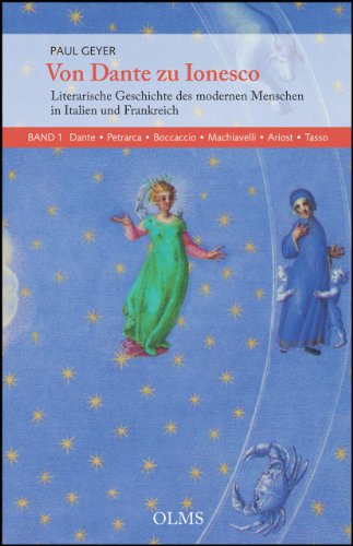 Von Dante zu Ionesco - Literarische Geschichte des modernen Menschen in Italien und Frankreich: Band 1: Dante, Petrarca, Boccaccio, Machiavelli, Ariost, Tasso.