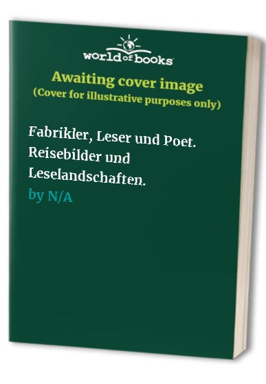 Fabrikler, Leser und Poet. Reisebilder und Leselandschaften.