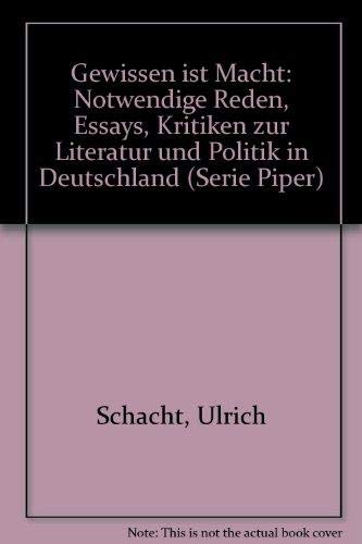 Gewissen ist Macht: Notwendige Reden, Essays, Kritiken zur Literatur und Politik in Deutschland (Serie Piper)