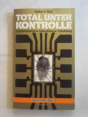 Total unter Kontrolle: Computerausweis, Volksza?hlung, Verkabelung (Spiegel-Buch) (German Edition)