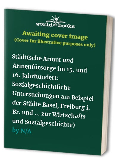 Stadtische Armut Und Armenfursorge Im 15. Und 16. Jahrhundert