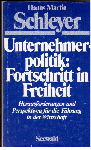 Unternehmerpolitik: Fortschritt in Freiheit. Herausforderungen und Perspektiven für die Führung in der Wirtschaft