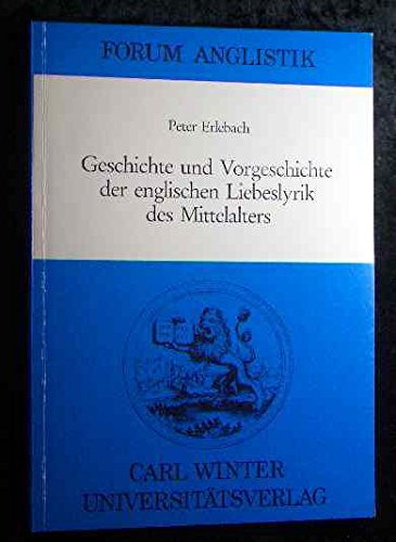 Geschichte und Vorgeschichte der englischen Liebeslyrik des Mittelalters (Forum Anglistik)