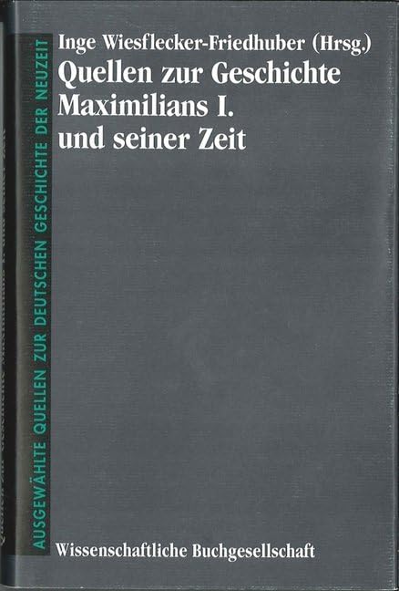 Quellen Zur Geschichte Maximilians I. Und Seiner Zeit