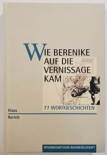 Wie Berenike auf die Vernissage kam. 77 Wortgeschichten