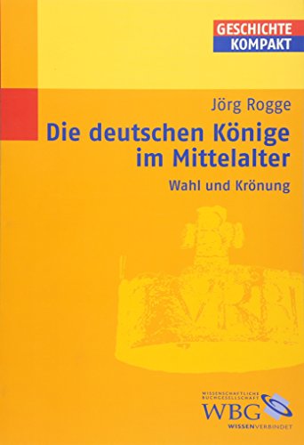 Die deutschen Könige im Mittelalter - Wahl und Krönung