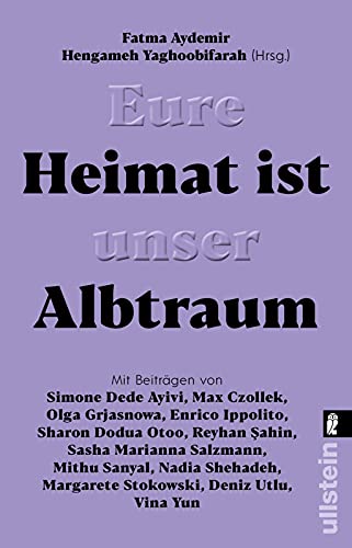 Eure Heimat ist unser Albtraum Mit Beitragen von Sasha Marianna Salzmann Sharon Dodua Otoo Max Czollek Mithu Sanyal Olga Grjasnowa Margarete Stokowski uvm