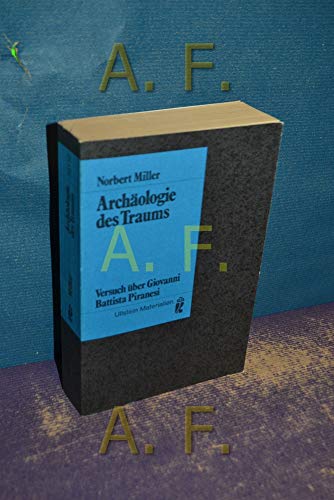 Archaeologie des Traums Versuch ueber Giovanni Battista Piranesi. Ullstein-Buch; Nr. 35110 : Ullstein-Materialien