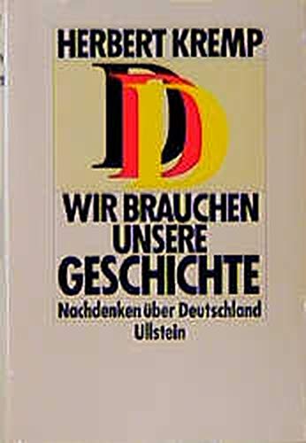 Wir brauchen unsere Geschichte: Nachdenken u?ber Deutschland (German Edition)