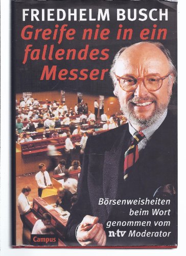 Greife nie in ein fallendes Messer: Börsenweisheiten beim Wort genommen vom n-tv-Moderator
