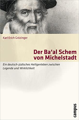 Der Ba'al Schem von Michelstadt: Ein deutsch-jüdisches Heiligenleben zwischen Legende und Wirklichkeit