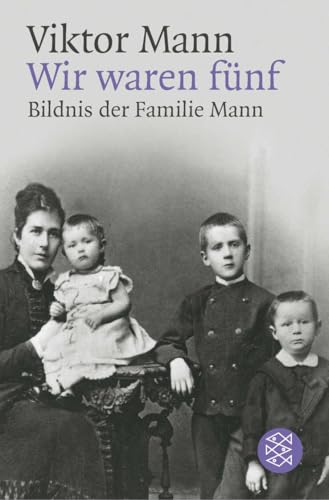 Wir waren fünf: Bildnis der Familie Mann (Fischer Taschenbücher Allgemeine Reihe)