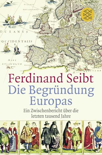 Die Begründung Europas: Ein Zwischenbericht über die letzten tausend Jahre (Fischer Taschenbücher Allgemeine Reihe)