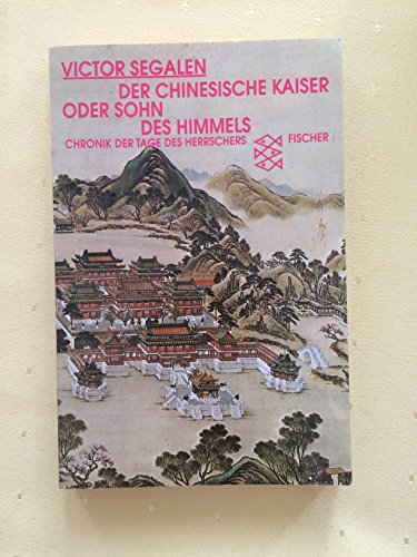 Der chinesische Kaiser oder Sohn des Himmels. Chronik der Tage eines Herrschers