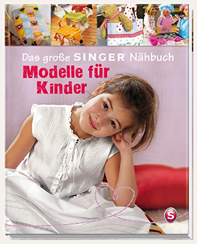 Das große SINGER Nähbuch - Die schönsten Modelle für Kinder