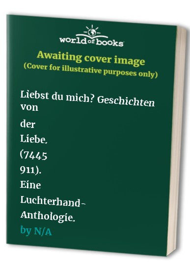 Liebst du mich? Geschichten von der Liebe. (7445 911). Eine Luchterhand- Anthologie.