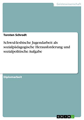 Schwul-lesbische Jugendarbeit als sozialpadagogische Herausforderung und sozialpolitische Aufgabe