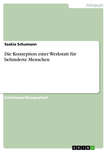 Die Konzeption einer Werkstatt fur behinderte Menschen