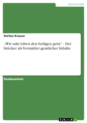 "Wir suln loben den heiligen geist" - Der Stricker als Vermittler geistlicher Inhalte