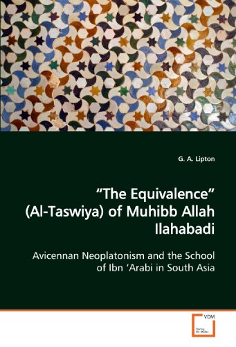 "The Equivalence" (Al-Taswiya) of Muhibb Allah Ilahabadi: Avicennan Neoplatonism and the School of Ibn 'Arabi in South Asia