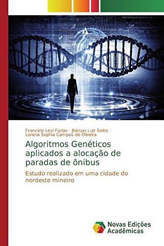 Algoritmos Genéticos aplicados a alocação de paradas de ônibus: Estudo realizado em uma cidade do nordeste mineiro (Portuguese Edition)