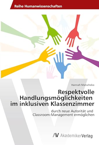 Respektvolle Handlungsmöglichkeiten im inklusiven Klassenzimmer: durch neue Autorität und Classroom-Management ermöglichen