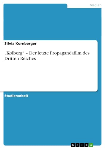 "Kolberg" - Der letzte Propagandafilm des Dritten Reiches