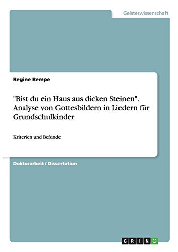 "Bist du ein Haus aus dicken Steinen". Analyse von Gottesbildern in Liedern für Grundschulkinder
