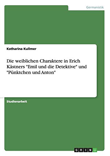 Die weiblichen Charaktere in Erich Kastners Emil und die Detektive und Punktchen und Anton