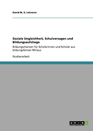 Soziale Ungleichheit, Schulversagen und Bildungsaufstiege