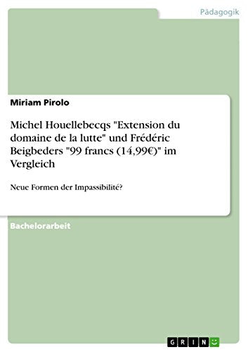 Michel Houellebecqs Extension du domaine de la lutte und Frederic Beigbeders 99 francs (14,99 ) im Vergleich