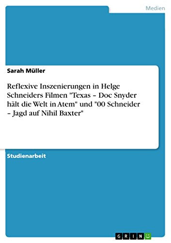 Reflexive Inszenierungen in Helge Schneiders Filmen Texas - Doc Snyder halt die Welt in Atem und 00 Schneider - Jagd auf Nihil Baxter
