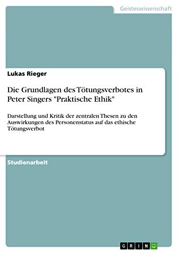Die Grundlagen des Toetungsverbotes in Peter Singers Praktische Ethik