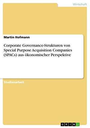 Corporate Governance-Strukturen von Special Purpose Acquisition Companies (SPACs) aus ökonomischer Perspektive