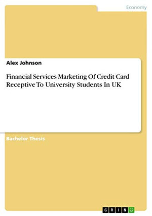 Financial Services Marketing Of Credit Card Receptive To University Students In UK