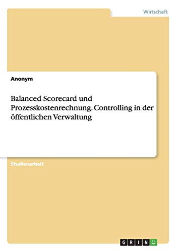 Balanced Scorecard und Prozesskostenrechnung. Controlling in der offentlichen Verwaltung
