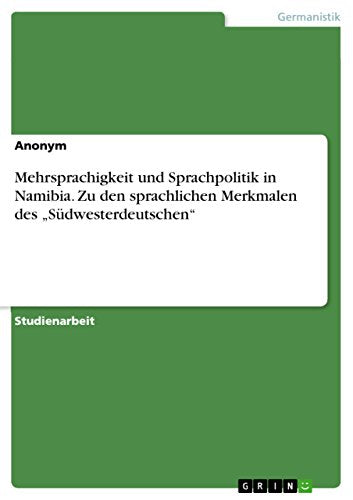 Mehrsprachigkeit und Sprachpolitik in Namibia. Zu den sprachlichen Merkmalen des Sudwesterdeutschen