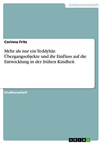 Mehr als nur ein Teddybar. UEbergangsobjekte und ihr Einfluss auf die Entwicklung in der fruhen Kindheit