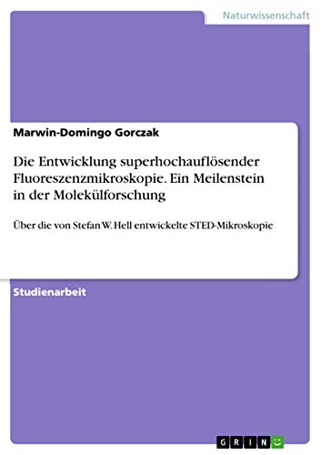 Die Entwicklung superhochaufloesender Fluoreszenzmikroskopie. Ein Meilenstein in der Molekulforschung