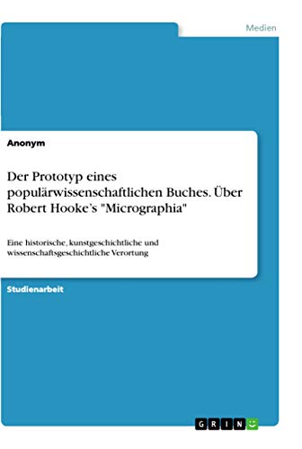 Der Prototyp eines popularwissenschaftlichen Buches. UEber Robert Hooke's Micrographia