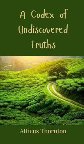 A Codex of Undiscovered Truths