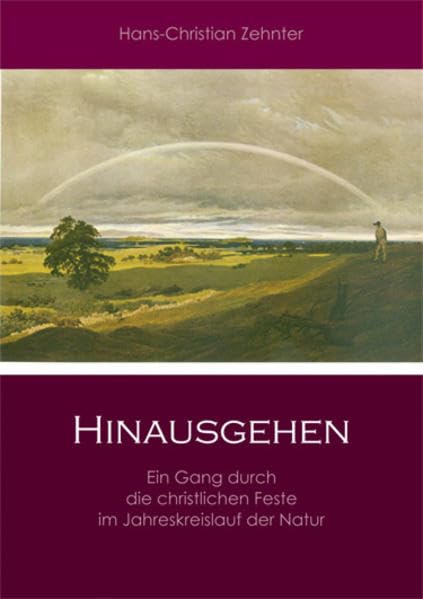 Hinausgehen: Ein Gang durch die christlichen Feste im Jahreskreislauf der Natur