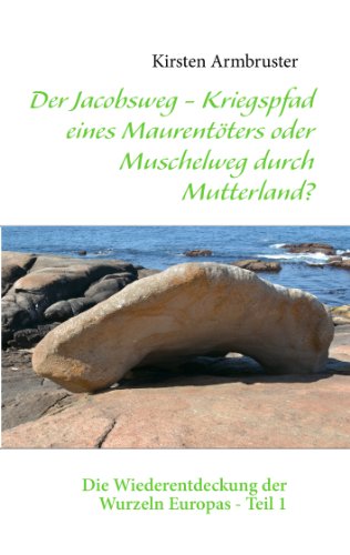 Der Jacobsweg - Kriegspfad eines Maurentoeters oder Muschelweg durch Mutterland?