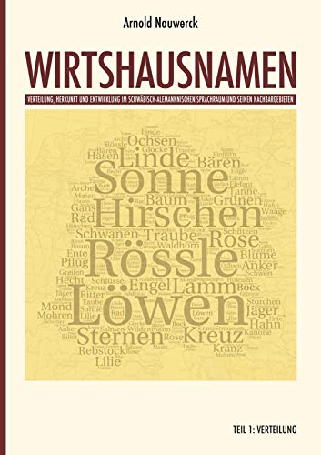 Wirtshausnamen: Verteilung, Entwicklung und Herkunft im Schwäbisch-Alemannischen Sprachraum und seinen Nachbargebieten