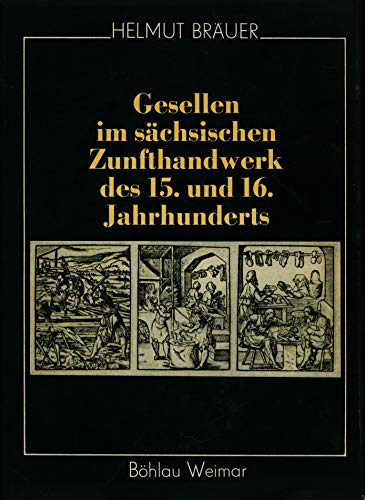 Gesellen im sächsischen Zunfthandwerk des 15. und 16. Jahrhunderts (Regionalgeschichtliche Forschungen im Verlag Böhlau) (German Edition)